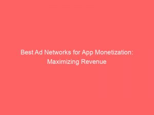 best ad networks for app monetization maximizing revenue 158611 1