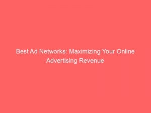 best ad networks maximizing your online advertising revenue 150094