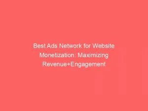 Best Ads Network For Website Monetization Maximizing Revenueengagement 147088