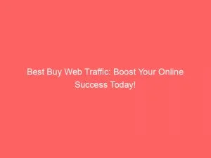 Best Buy Web Traffic Boost Your Online Success Today 145180