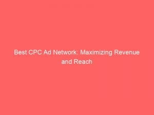 best cpc ad network maximizing revenue and reach 147520