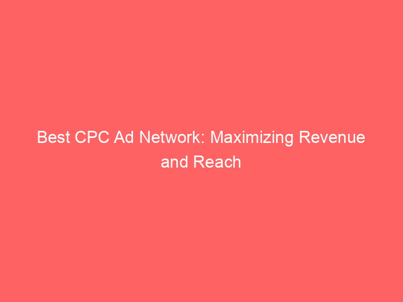 Best CPC Ad Network: Maximizing Revenue And Reach - Froggy Ads