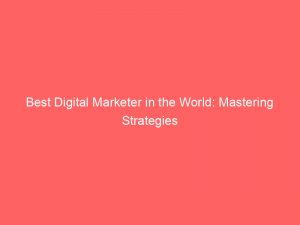 best digital marketer in the world mastering strategies 151529