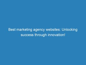 best marketing agency websites unlocking success through innovation 150500