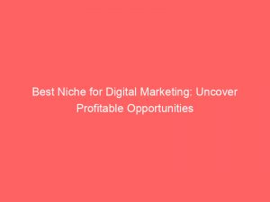 best niche for digital marketing uncover profitable opportunities 158585 1