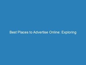 Best Places to Advertise Online: Exploring Digital Marketing 1 best places to advertise online exploring digital marketing 157297 1