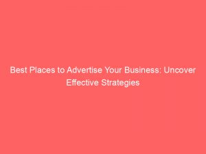 best places to advertise your business uncover effective strategies 149157