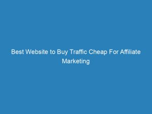 best website to buy traffic cheap for affiliate marketing 143298