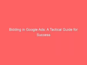 bidding in google ads a tactical guide for success 152225