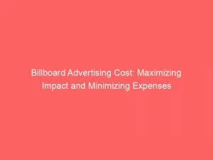 Billboard Advertising Cost Maximizing Impact And Minimizing Expenses 148247