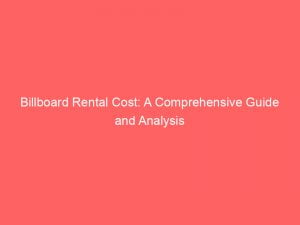 billboard rental cost a comprehensive guide and analysis 148903