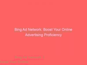 Bing Ad Network Boost Your Online Advertising Proficiency 147790