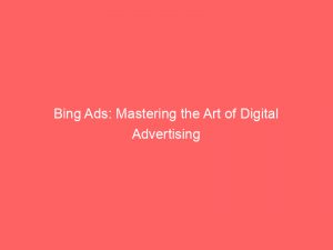 bing ads mastering the art of digital advertising 147924