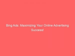 bing ads maximizing your online advertising success 146148