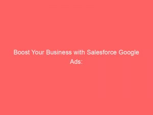 boost your business with salesforce google ads effective techniques 159290 1