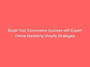 boost your ecommerce success with expert online marketing shopify strategies 158921 1
