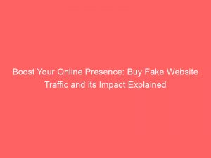 boost your online presence buy fake website traffic and its impact explained 144483