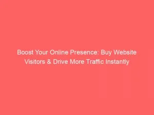 Boost Your Online Presence: Buy Website Visitors &Amp; Drive More Traffic Instantly 1 Boost Your Online Presence Buy Website Visitors Drive More Traffic Instantly 144401