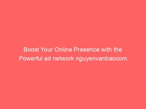 boost your online presence with the powerful ad network nguyenvanbaocom 145474