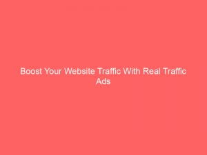boost your website traffic with real traffic ads 144104