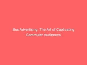 bus advertising the art of captivating commuter audiences 148580