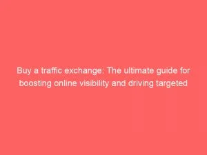 Ads, And, Boosting, Buy, Driving, Exchange, For, Guide, Online, Targeted, The, Traffic:, Ultimate, Visibility, Traffic, Traffic Exchange, Exchange, Traffic Exchanges