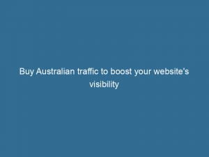 buy australian traffic to boost your websites visibility 143840