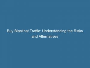 buy blackhat traffic understanding the risks and alternatives 143925