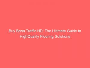 buy bona traffic hd the ultimate guide to highquality flooring solutions 145316
