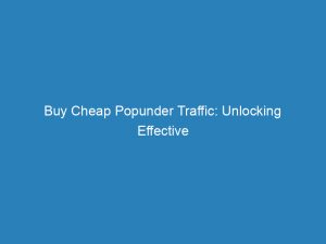 buy cheap popunder traffic unlocking effective digital marketing strategies 145427