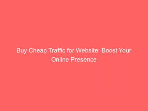 buy cheap traffic for website boost your online presence 144393