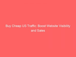 buy cheap us traffic boost website visibility and sales 145309