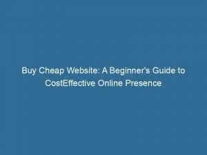 Buy Cheap Website A Beginners Guide To Costeffective Online Presence 143515