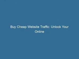Buy Cheap Website Traffic: Unlock Your Online Success 1 Buy Cheap Website Traffic Unlock Your Online Success 145124