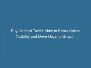 Buy Content Traffic How To Boost Online Visibility And Drive Organic Growth 143542