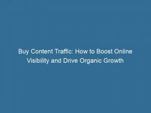 Buy Content Traffic: How To Boost Online Visibility And Drive Organic Growth 1 Buy Content Traffic How To Boost Online Visibility And Drive Organic Growth 143542