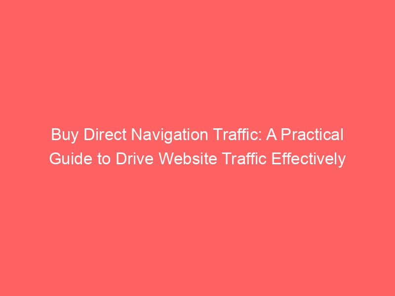 Buy Direct Navigation Traffic A Practical Guide To Drive site Traffic Effectively Froggy Ads