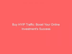 buy hyip traffic boost your online investments success 144070