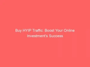 Buy Hyip Traffic Boost Your Online Investments Success 144070
