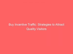buy incentive traffic strategies to attract quality visitors 144416