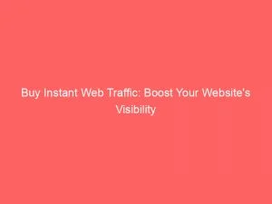 Buy Instant Web Traffic: Boost Your Website'S Visibility 1 Buy Instant Web Traffic Boost Your Websites Visibility 145347