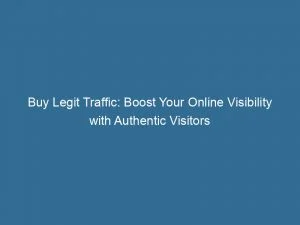 Buy Legit Traffic Boost Your Online Visibility With Authentic Visitors 143422