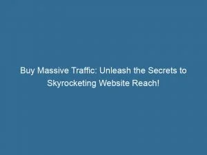Buy Massive Traffic Unleash The Secrets To Skyrocketing Website Reach 143425
