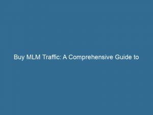 buy mlm traffic a comprehensive guide to boosting sales 144218