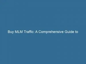 Buy Mlm Traffic A Comprehensive Guide To Boosting Sales 144218