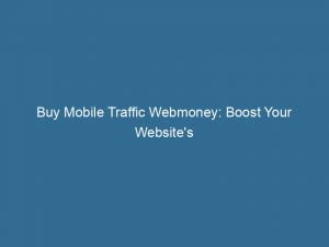 buy mobile traffic webmoney boost your websites visibility and reach 144579