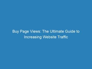buy page views the ultimate guide to increasing website traffic 145257