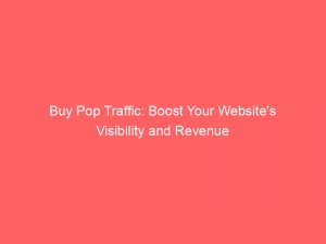 buy pop traffic boost your websites visibility and revenue 144653