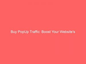 buy popup traffic boost your websites engagement and revenue 143863