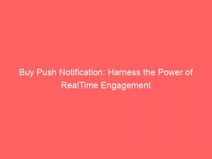 Buy Push Notification: Harness the Power of RealTime Engagement 1 buy push notification harness the power of realtime engagement 144468